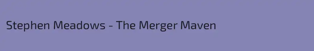 Stephen Meadows - The Merger Maven